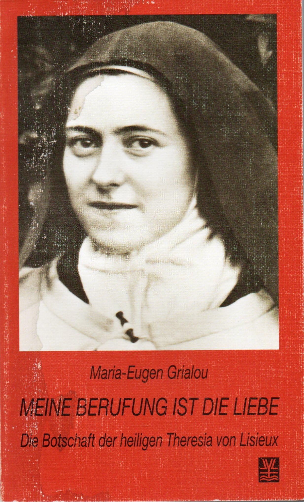 Meine Berufung ist die Liebe: Die Botschaft der heiligen Theresia von Lisieux Books
