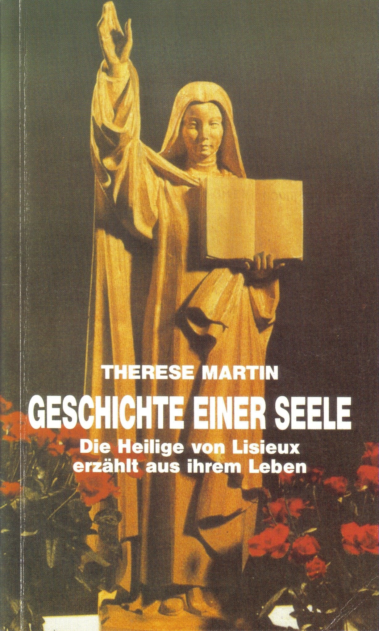Geschichte einer Seele. Die Heilige von Lisieux erzählt aus ihrem Leben Religion & Esotericism
