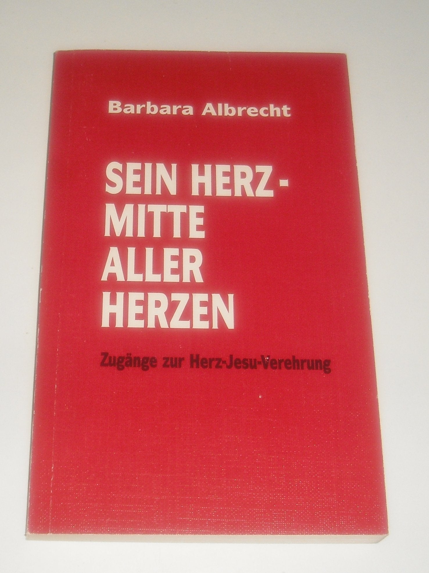 Sein Herz - Mitte aller Herzen. Zugänge zur Herz-Jesu-Verehrung Religion & Esotericism
