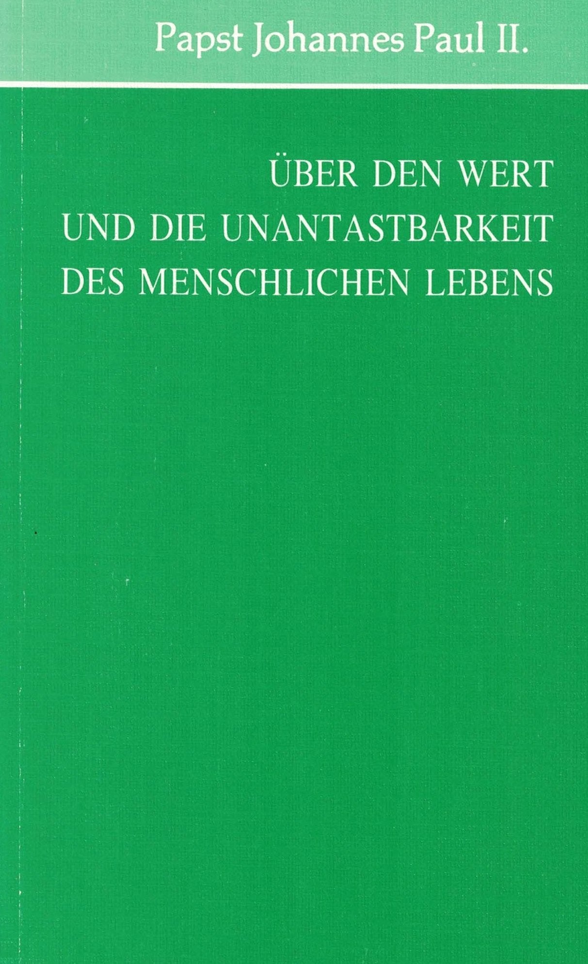 Über den Wert und die Unantastbarkeit des menschlichen Lebens. Enzyklika "Evangeliun vitae" vom 25. März 1995 Religion & Esotericism