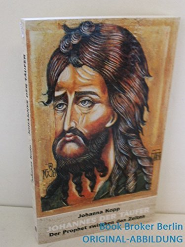 Johannes der Täufer. Der Prophet zwischen den Zeiten Books
