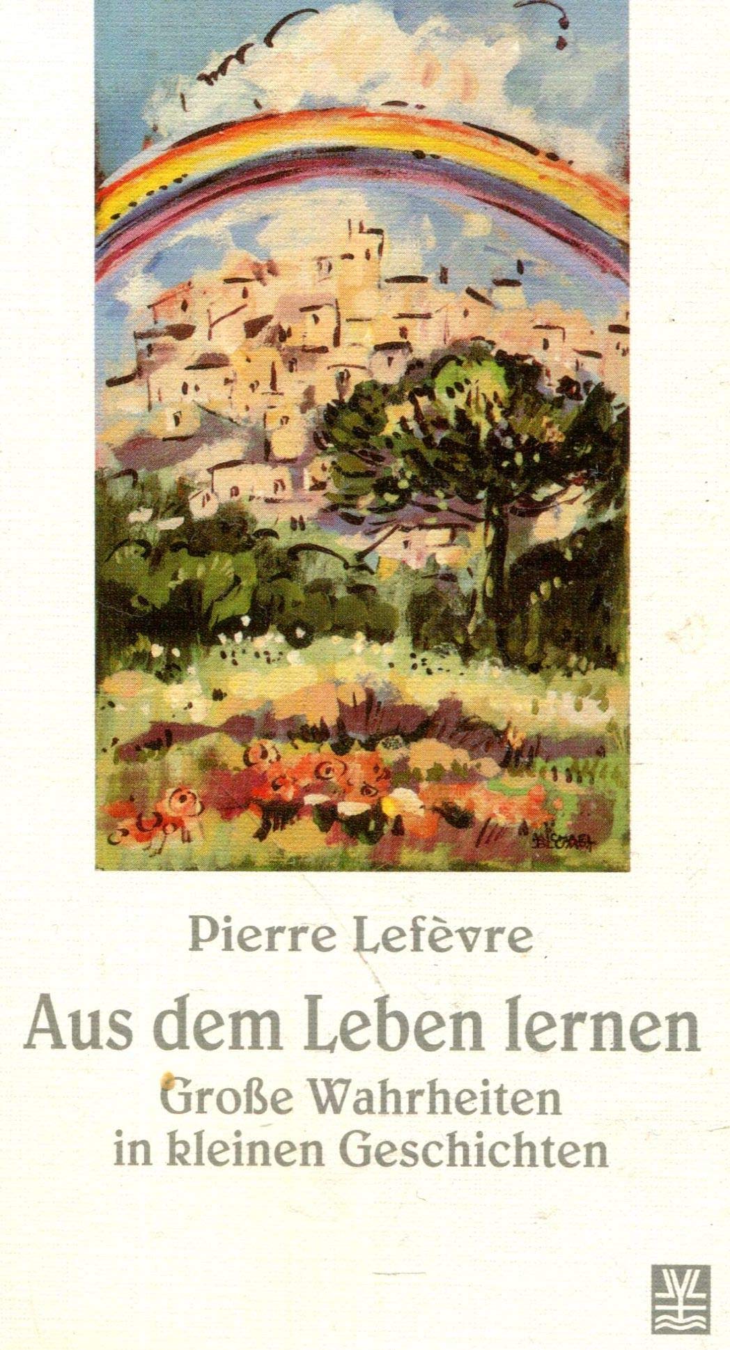 Aus dem Leben lernen. Grosse Wahrheiten in kleinen Geschichten Religion & Esotericism