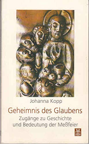 Geheimnis des Glaubens. Zugänge zu Geschichte und Bedeutung der Messfeier Books