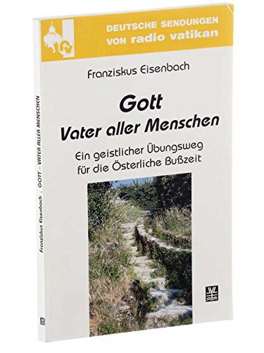 Gott - Vater aller Menschen. Ein geistlicher Übungsweg für die Österliche Busszeit Books
