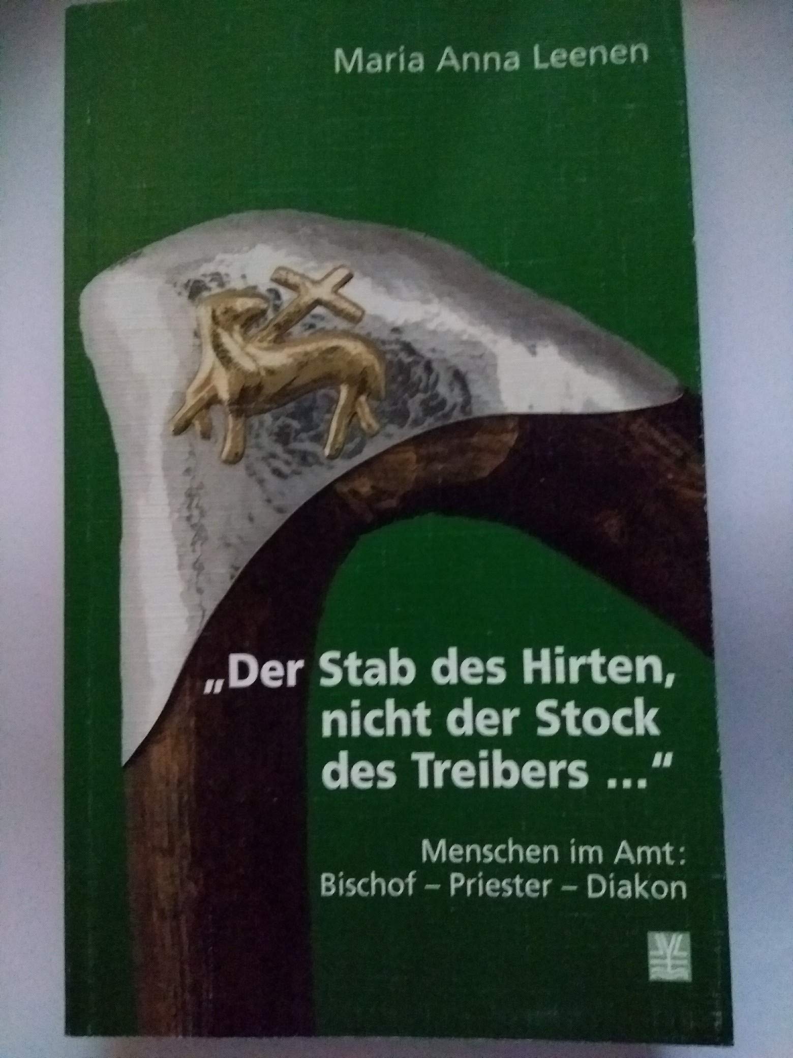 "Der Stab des Hirten, nicht der Stock des Treibers ...". Menschen im Amt: Bischof - Priester - Diakon Religion & Esotericism