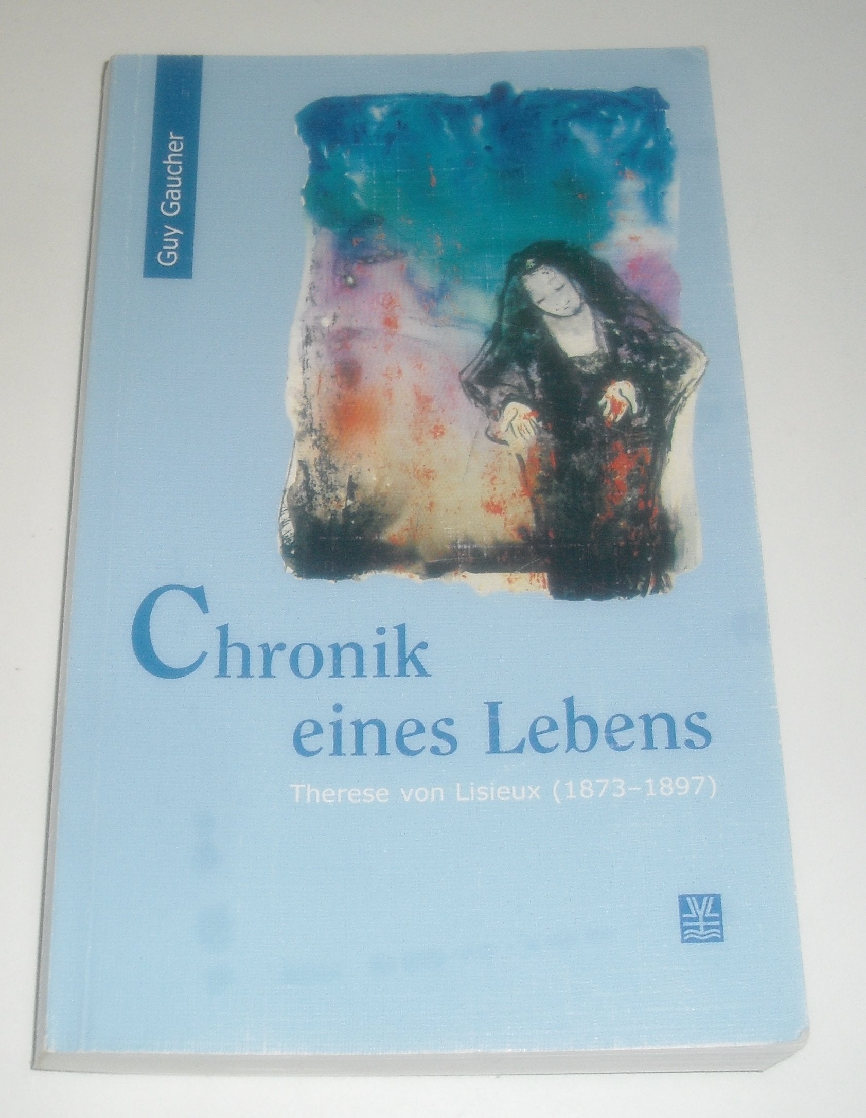 Chronik eines Lebens: Therese von Lisieux (1873-1897) Religion & Esotericism