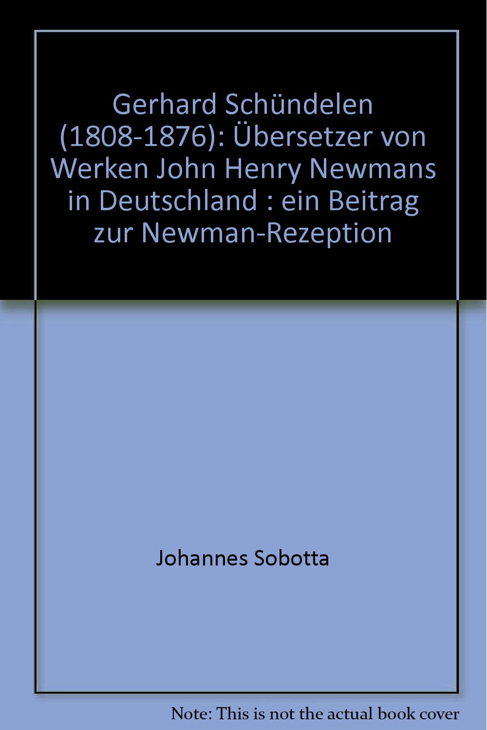 Gerhard Schündelen (1808-1876). Übersetzer von Werken John Henry Newmans in Deutschland - Ein Beitrag zur Newman-Rezeption Books