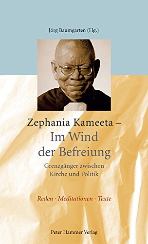 Zephania Kameeta - Im Wind der Befreiung: Grenzgänger zwischen Kirche und Politik: Grenzgänger zwischen Kirche und Politik. Reden, Meditationen, Texte Memories