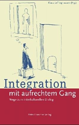 Integration mit aufrechtem Gang: Wege zum interkulturellen Dialog Books