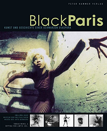 Black Paris: Kunst und Geschichte einer schwarzen Diaspora: Katalog zur Ausstellung im Iwalewa-Haus Bayreuth, 2006/2007und im Haus der Geschichte der ... arts derniers und Mairie de Paris, 2007/2008 Film, Art & Culture