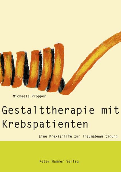 Gestalttherapie mit Krebspatienten: Eine Praxishilfe zur Traumabewältigung Medicine