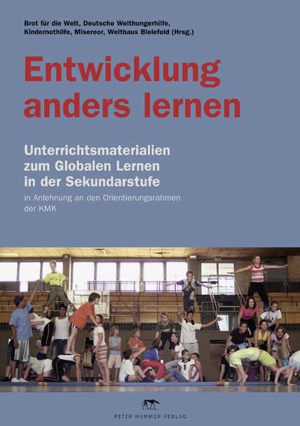 Entwicklung anders lernen: Unterrichtsmaterialien zum Globalen Lernen in der Sekundarstufe in Anlehnung an den Orientierungsrahmen der KMK Study Guides