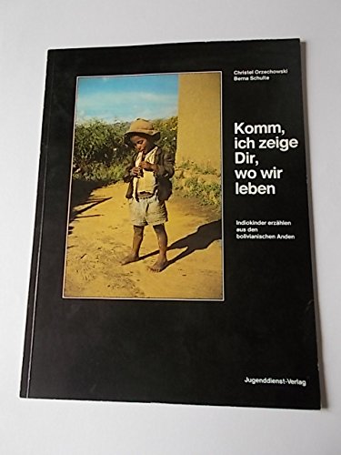 Komm, ich zeige dir, wo wir leben. Indiokinder erzählen aus den bolivianischen Anden Books