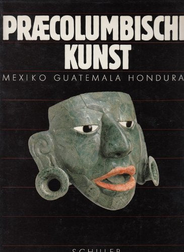 Praecolumbische Kunst. Mexiko, Guatemala, Honduras. Unveröffentlichte Meisterwerke Professional & Reference Books