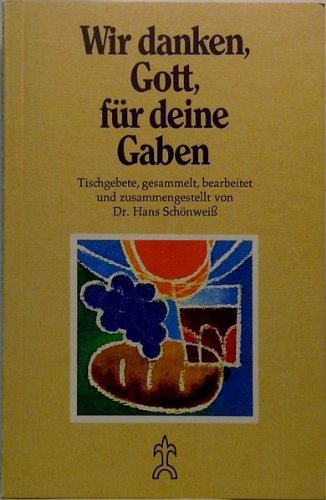 Wir danken, Gott, für deine Gaben. Tischgebete Books
