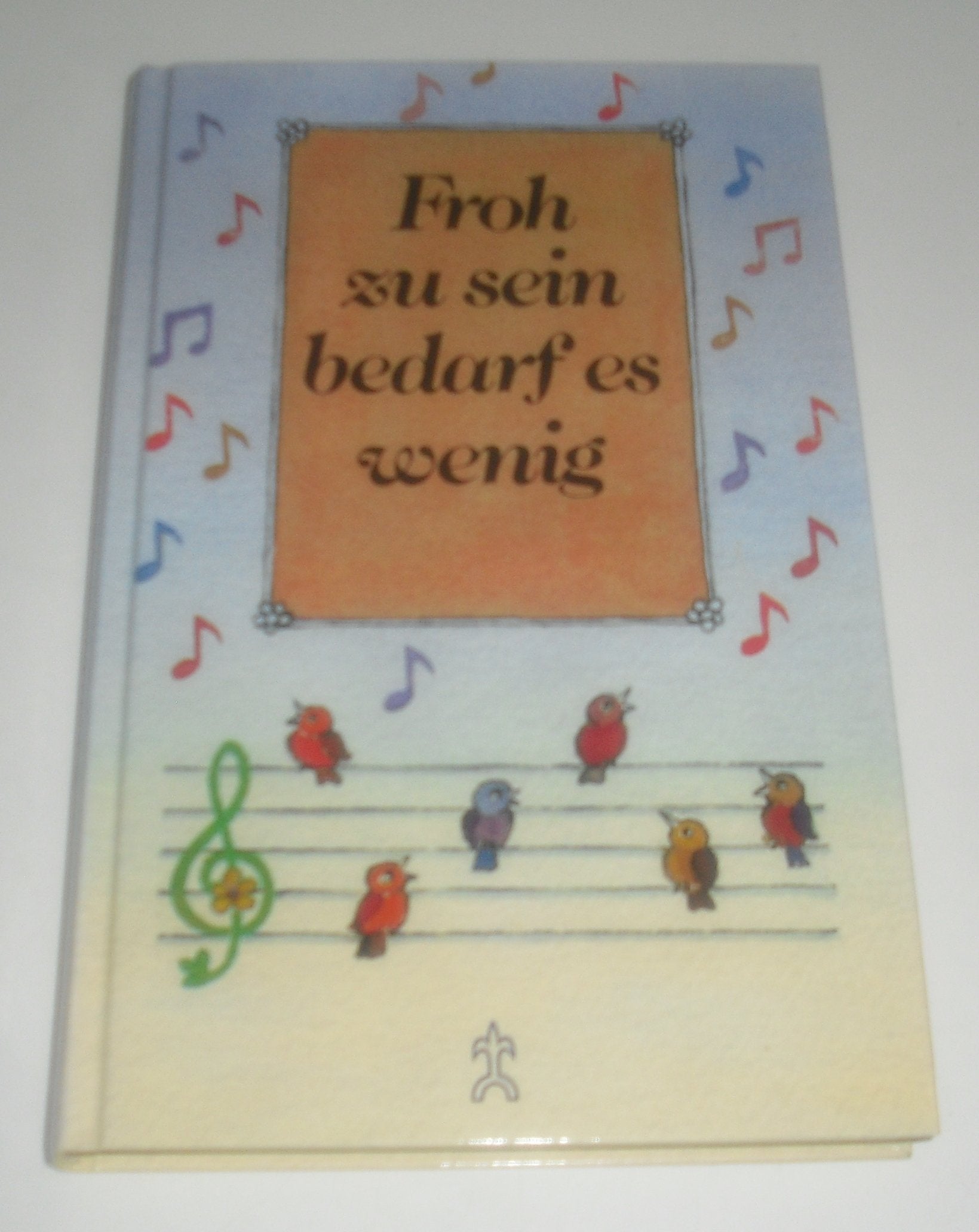 Froh zu sein bedarf es wenig. Von der Kunst, sich zu freuen und andere froh zu machen Professional & Reference Books