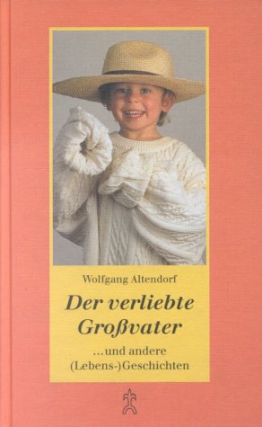 Der verliebte Grossvater: ... und andere (Lebens-)Geschichten Lifestyle