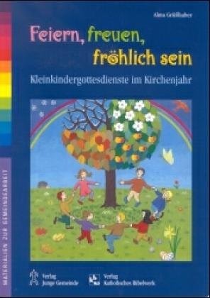 Feiern, freuen, fröhlich sein: Kleinkindergottesdienste im Kirchenjahr Religion & Esotericism