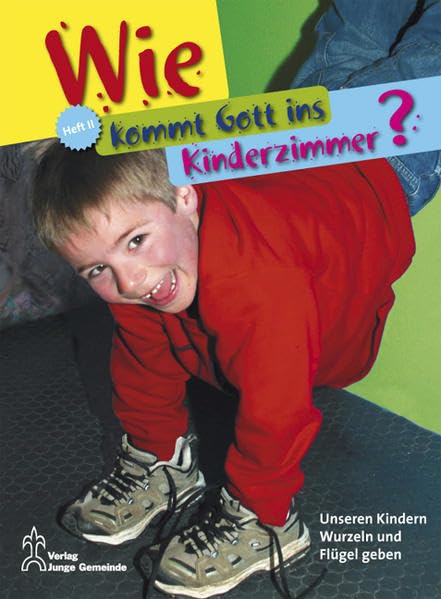 Wie kommt Gott ins Kinderzimmer? - Heft II: Unseren Kindern Wurzeln und Flügel geben Parents & Children