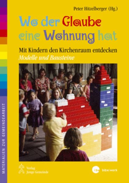 Wo der Glaube eine Wohnung hat: Den Kirchenraum mit Kindern entdecken -Modelle und Bausteine (Materialien zur Gemeindearbeit) Religion & Esotericism