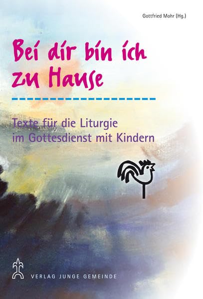 Bei dir bin ich zu Hause: Vorschläge und Texte für die Liturgie im Gottesdienst mit Kindern Religion & Esotericism
