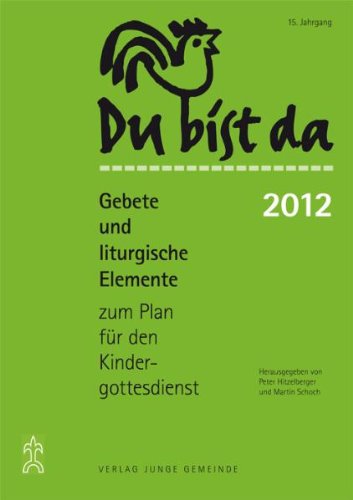 Du bist da. Gebete zum Plan für den Kindergottesdienst / Du bist da 2012: Gebete und liturgische Elemente zum Plan für den Kindergottesdienst 2012 Religion & Esotericism