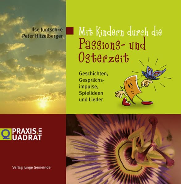 Mit Kindern durch die Passions- und Osterzeit: Geschichten, Gesprächsimpulse, Bastelideen und Lieder (Praxis im Quadrat) Religion & Esotericism