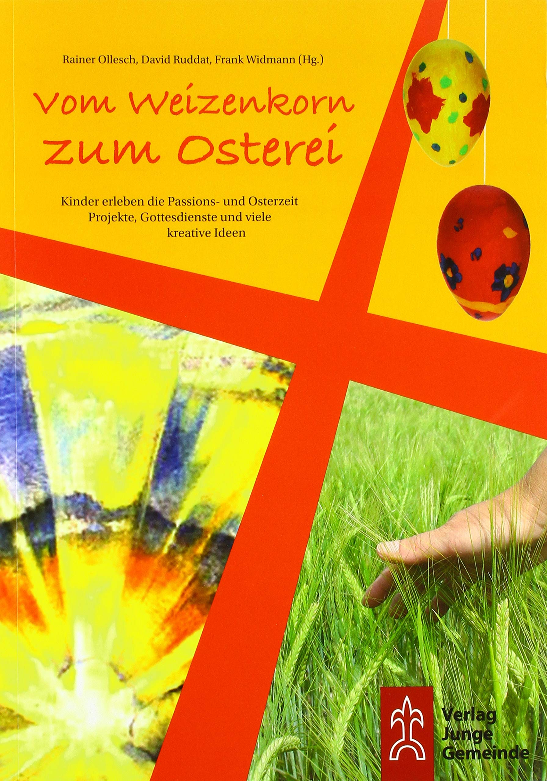 Vom Weizenkorn zum Osterei: Kinder erleben die Passions- und Osterzeit . Projekte, Gottesdienste und viele kreative Ideen. Religion & Esotericism