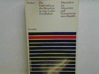 Die Entfremdung des Menschen in einer heilen Gesellschaft. Materialien zur Adaptation und Denunziation eines Begriffs Books
