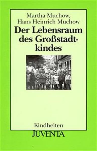 Der Lebensraum des Großstadtkindes: Neuausgabe mit biblographischem Kalender und Bibliographie Marta Muchow (Kindheiten) Law