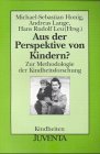 Honig, Aus der Perspektive von Kindern?: Zur Methodologie der Kindheitsforschung (Kindheiten) Learning & Reference