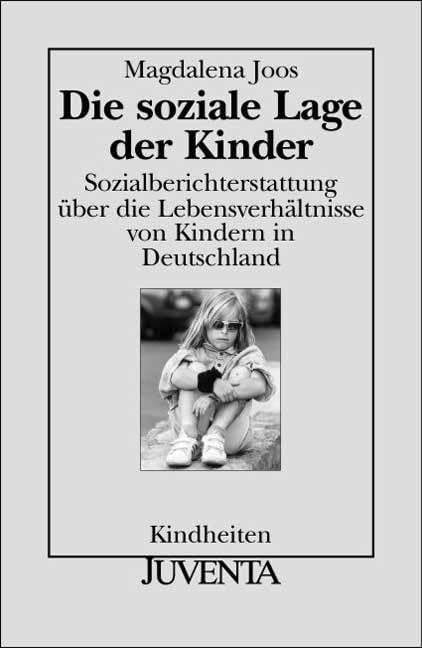Die soziale Lage der Kinder: Sozialberichterstattung über die Lebensverhältnisse von Kindern in Deutschland. Kindheiten Law