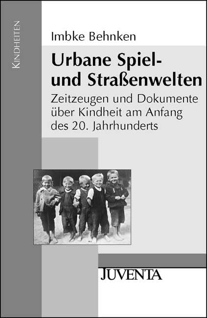 Urbane Spiel- und Straßenwelten: Zeitzeugen und Dokumente über Kindheit am Anfang des 20. Jahrhunderts book