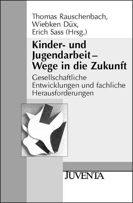 Kinder- und Jugendarbeit - Wege in die Zukunft: Gesellschaftliche Entwicklungen und fachliche Herausforderungen (Juventa Paperback) Social Sciences