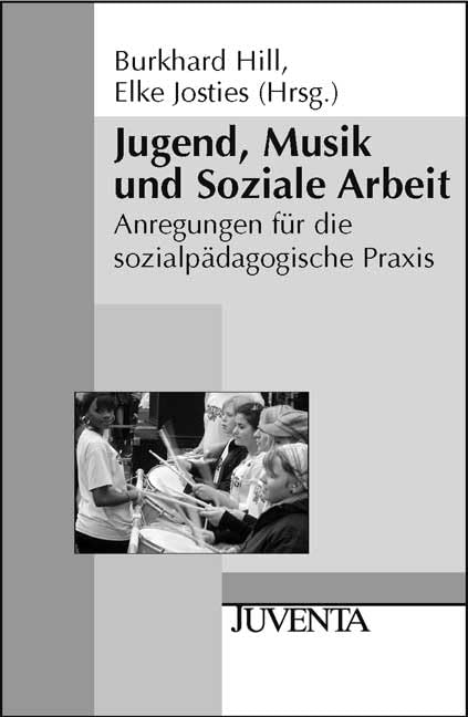 Jugend, Musik und Soziale Arbeit: Anregungen für die sozialpädagogische Praxis (Juventa Paperback) Social Sciences