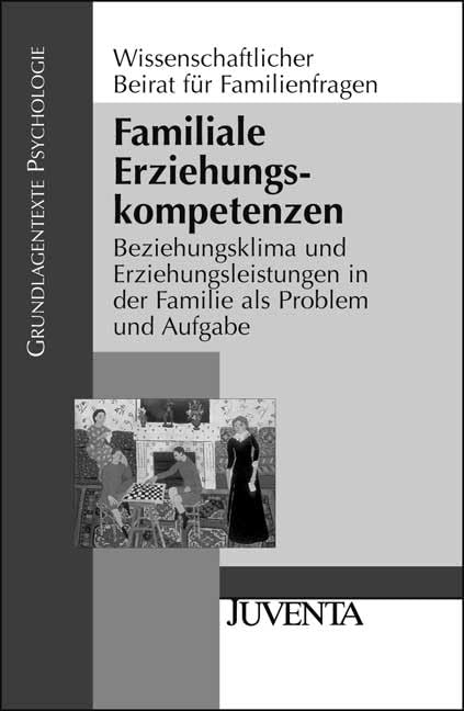 Familiale Erziehungskompetenzen: Beziehungsklima und Erziehungsleistungen in der Familie als Problem und Aufgabe: Beziehungsklima und ... und Aufgabe (Grundlagentexte Psychologie) Psychology