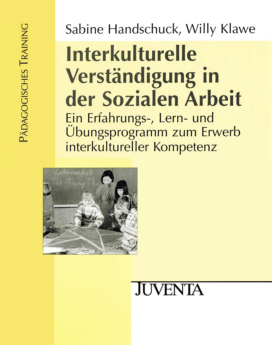 Interkulturelle Verständigung in der Sozialen Arbeit: Ein Erfahrungs-, Lern- und Übungsprogramm zum Erwerb interkultureller Kompetenz. Ordner (Pädagogisches Training) Social Sciences