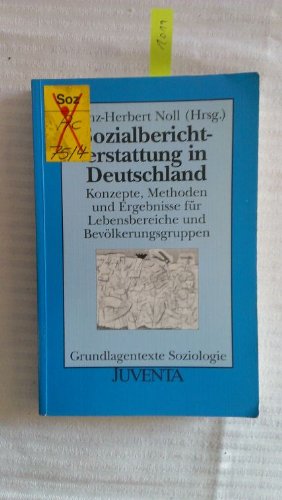 Noll (Hsg), Sozialberichterstattung in Deutschland: Konzepte, Methoden und Ergebnisse für Lebensbereiche und Bevölkerungsgruppen (Grundlagentexte Soziologie) Social Sciences