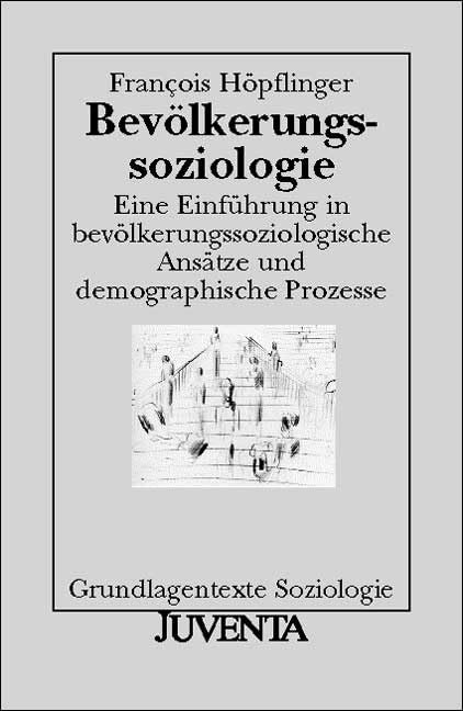 Bevölkerungssoziologie: Eine Einführung in bevölkerungssoziologische Ansätze und demographische Prozesse (Grundlagentexte Soziologie) Law