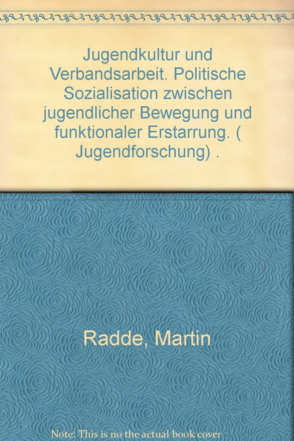 Jugendkultur und Verbandsarbeit: politische Sozialisation zwischen jugendlicher Bewegung und funktionaler Erstarrung (Jugendforschung) Books