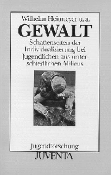 Gewalt 3. Auflage: Schattenseiten der Individualisierung bei Jugendlichen aus unterschiedlichen Milieus (Jugendforschung) Law