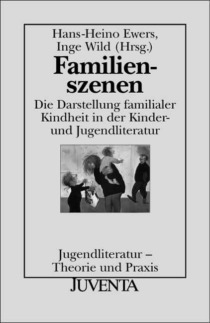 Familienszenen: Die Darstellung familialer Kindheit in der Kinder- und Jugendliteratur (Jugendliteratur: Theorie und Praxis) Contemporary literature Books