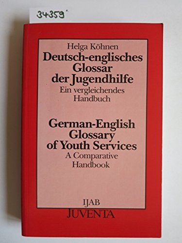 Deutsch-englisches Glossar der Jugendhilfe. Ein vergleichendes Handbuch = German-English glossary of youth services Law