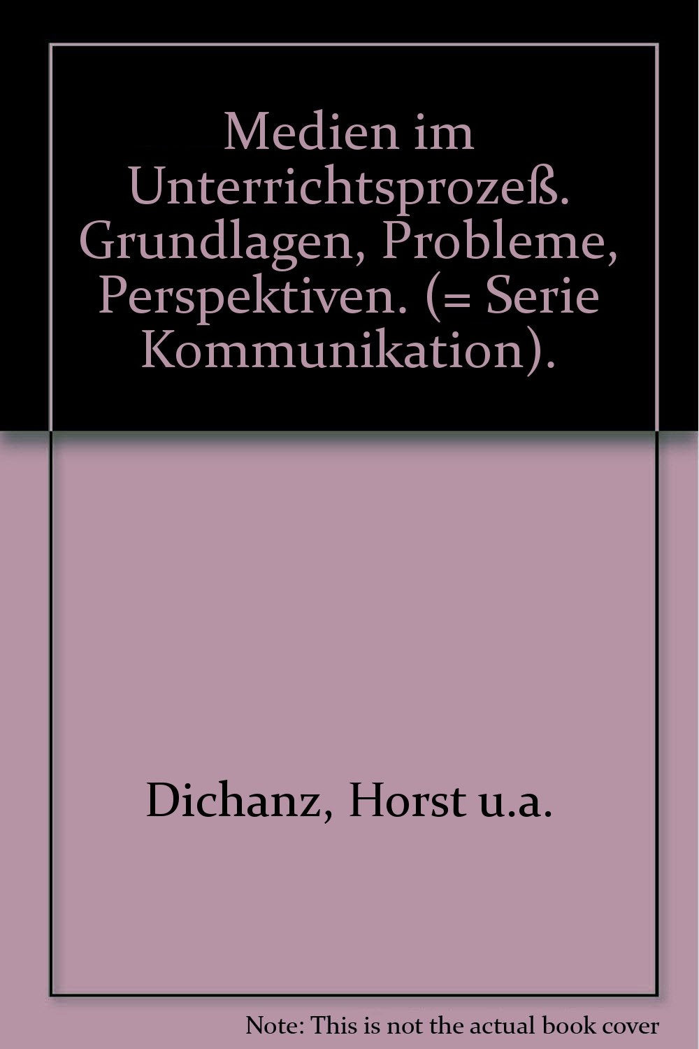 Medien im Unterrichtsprozeß. Grundlagen, Probleme, Perspektiven Professional & Reference Books
