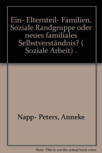 Ein-Elternteil Familien: Soziale Randgruppe oder neues familiales Selbstverständnis? (Edition Soziale Arbeit) Social Sciences