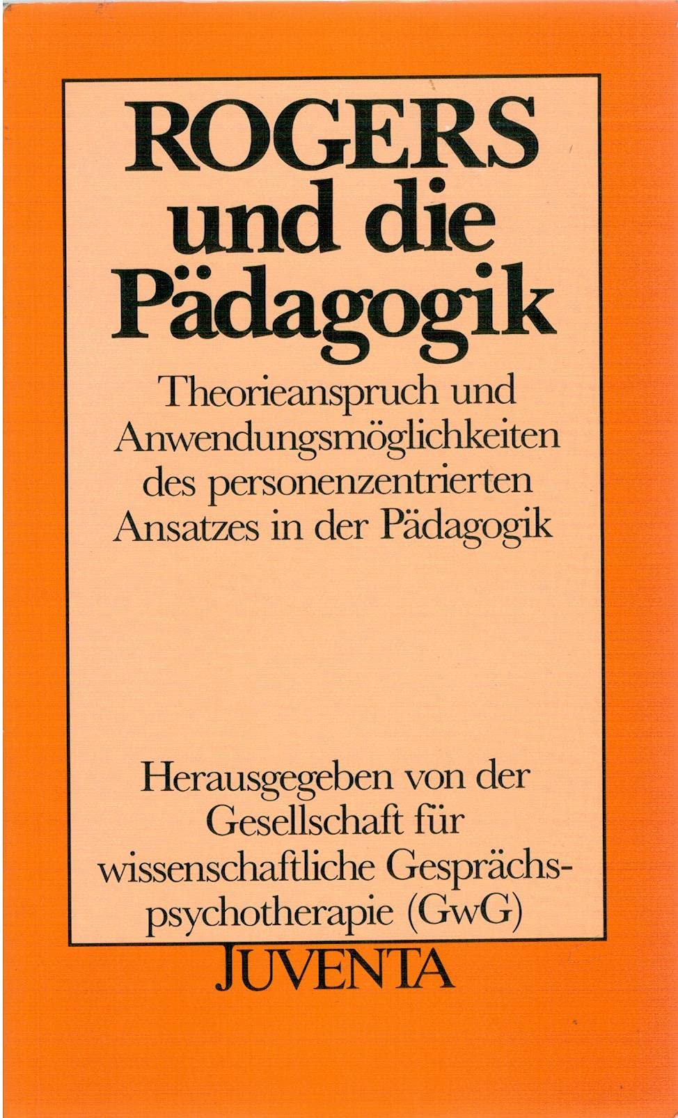 Rogers u.d. Pädagogik: Theorieanspruch und Anwendungsmöglichkeiten des personenzentrierten Ansatzes in der Pädagogik Parents & Children