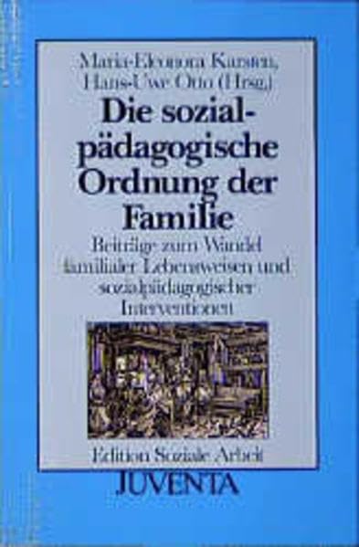 Karsten/O.,Die Sozialpädagogische Ordnung d.Familie: Beiträge zum Wandel familialer Lebensweisen und sozialpädagogischer Interventionen (Edition Soziale Arbeit) Social Sciences
