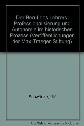Beruf des Lehrers: Professionalisierung und Autonomie im historischen Prozess (Veröffentlichungen der Max-Traeger-Stiftung) Books