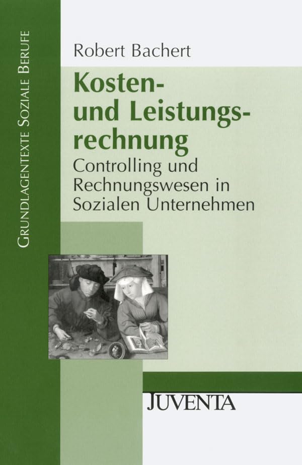 Kosten- und Leistungsrechnung: Controlling und Rechnungswesen in Sozialen Unternehmen (Grundlagentexte Soziale Berufe) Social Sciences
