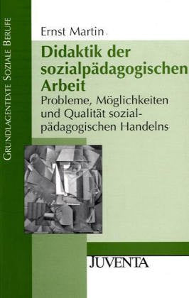Martin, Didaktik der sozialpädgogischen Arbeit: Eine Einführung in die Probleme und Möglichkeiten sozialpädagogischen Handelns (Grundlagentexte Soziale Berufe) Social Sciences